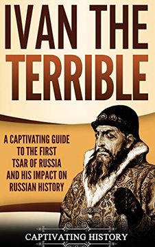 portada Ivan the Terrible: A Captivating Guide to the First Tsar of Russia and his Impact on Russian History (en Inglés)