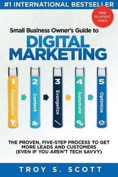 portada Small Business Owner's Guide to Digital Marketing: The PROVEN, Five-Step Process to Get More Leads and Customers (Even if You Aren't Tech Savvy) (en Inglés)