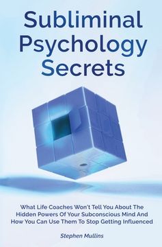portada Subliminal Psychology Secrets: What Life Coaches Won't Tell You About The Hidden Powers Of Your Subconscious Mind And How You Can Use Them To Stop Ge (en Inglés)