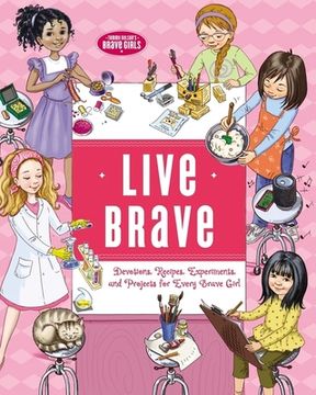 portada Live Brave: Devotions, Recipes, Experiments, and Projects for Every Brave Girl (Brave Girls) (en Inglés)