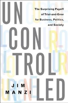 portada uncontrolled: the surprising payoff of trial-and-error for business, politics, and society