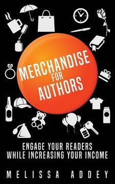 portada Merchandise for Authors: Engage your readers while increasing your income