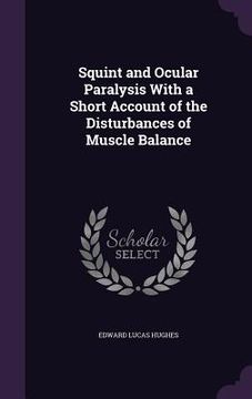 portada Squint and Ocular Paralysis With a Short Account of the Disturbances of Muscle Balance (en Inglés)