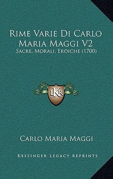 portada Rime Varie Di Carlo Maria Maggi V2: Sacre, Morali, Eroiche (1700) (en Italiano)