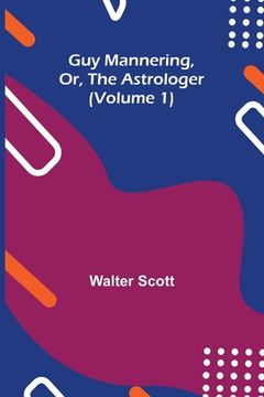 portada Guy Mannering, Or, the Astrologer (Volume 1) (in English)