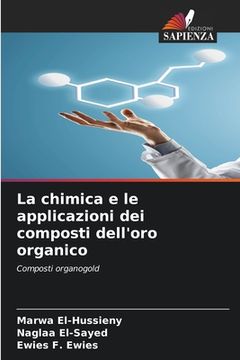portada La chimica e le applicazioni dei composti dell'oro organico (en Italiano)