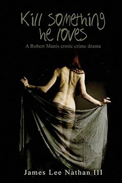portada Robert Manis, Kill Something he Loves: An Erotic Crime Drama (en Inglés)