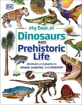 portada My Book of Dinosaurs and Prehistoric Life: Animals and Plants to Amaze, Surprise, and Astonish! (in English)