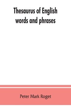 portada Thesaurus of English words and phrases; so classified and arranged as to facilitate the expression of ideas and assist in literary composition (en Inglés)