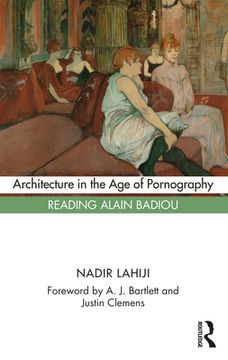 portada Architecture in the age of Pornography: Reading Alain Badiou (in English)