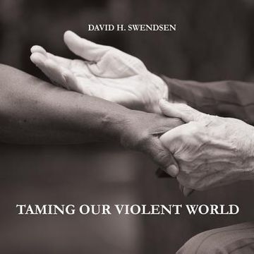 portada Taming Our Violent World: Love Needed in a Violent World (en Inglés)