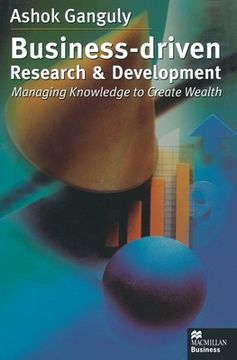 portada Business-Driven Research & Development: Managing Knowledge to Create Wealth (en Inglés)