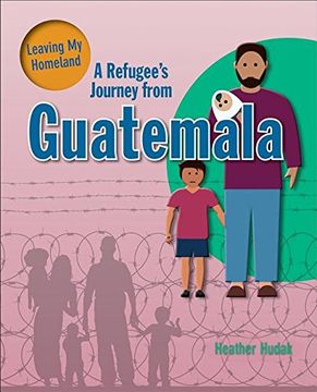 portada A Refugee's Journey From Guatemala (Leaving my Homeland) (in English)