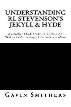 portada Understanding RL Stevenson's Jekyll & Hyde: A complete GCSE Study Guide for AQA, OCR and Edexcel English Literature students for exams from 2017 (en Inglés)