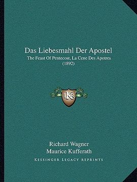 portada Das Liebesmahl Der Apostel: The Feast Of Pentecost, La Cene Des Apotres (1892) (en Alemán)