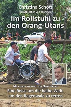portada Im Rollstuhl zu den Orang-Utans: Eine Reise um die Halbe Welt, um den Regenwald zu Retten (en Alemán)