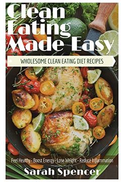 portada Clean Eating Made Easy! Wholesome Clean Eating Diet Recipes: Feel Healthy, Boost Energy, Lose Weight, Reduce Inflammation