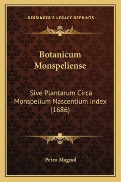 portada Botanicum Monspeliense: Sive Plantarum Circa Monspelium Nascentium Index (1686) (en Latin)