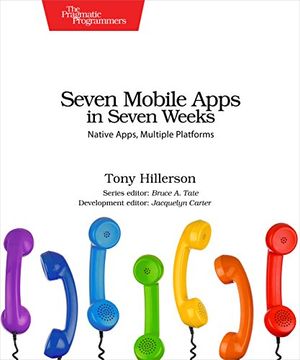 portada Seven Mobile Apps in Seven Weeks: Native Apps, Multiple Platforms (Pragmatic Programmer) (en Inglés)