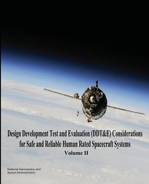 portada Design Development Test and Evaluation (DDT&E) Considerations for Safe and Reliable Human Rated Spacecraft Systems: Volume II (en Inglés)