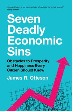 portada Seven Deadly Economic Sins: Obstacles to Prosperity and Happiness Every Citizen Should Know (en Inglés)