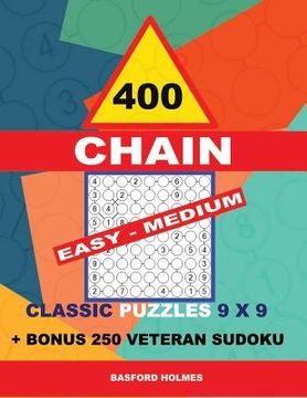 portada 400 Chain Easy - Medium Classic Puzzles 9 X 9 + Bonus 250 Veteran Sudoku: Holmes Is a Perfectly Compiled Sudoku Book. Master of Puzzles Chain Sudoku. (in English)