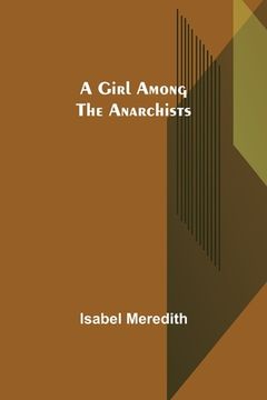 portada A Girl Among the Anarchists (en Inglés)