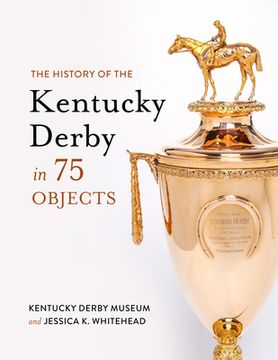 portada The History of the Kentucky Derby in 75 Objects (en Inglés)