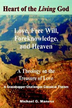 portada heart of the living god: love, free will, foreknowledge, and heaven / a theology on the treasure of love (in English)