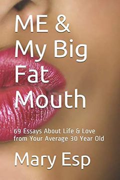 portada Me & my big fat Mouth: Essays About Life & Love From Your Average 30 Year old (in English)