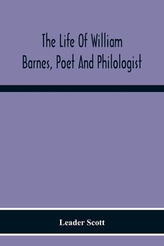 portada The Life Of William Barnes, Poet And Philologist (in English)