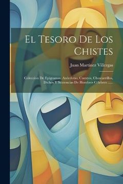 portada El Tesoro de los Chistes: Coleccion de Epígramas, Anécdotas, Cuentos, Chascarrillos, Dichos y Sentencias de Hombres Célebres.