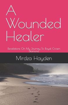 portada A Wounded Healer: Revelations On My Journey To Royal Crown Diamond (in English)