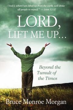 portada lord, lift me up: beyond the tumult of the times (en Inglés)