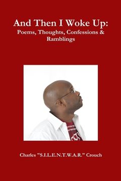 portada And Then I Woke Up: Poems, Thoughts, Confessions & Ramblings (en Inglés)