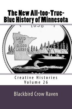 portada The New All-too-True-Blue History of Minnesota (en Inglés)