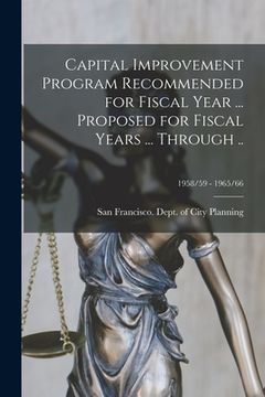 portada Capital Improvement Program Recommended for Fiscal Year ... Proposed for Fiscal Years ... Through ..; 1958/59 - 1965/66