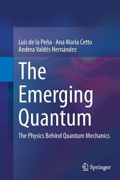 portada The Emerging Quantum: The Physics Behind Quantum Mechanics (en Inglés)