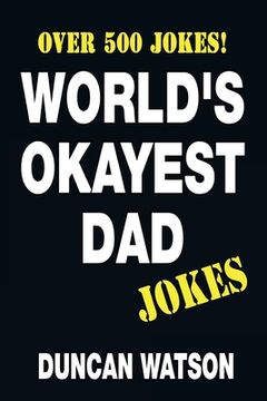portada World's Okayest Dad Jokes - Over 500 Jokes! (en Inglés)