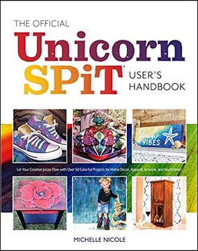 portada The Official Unicorn Spit Guide: Genius Techniques for Transforming Everyday Objects With Magically Colorful Paints (in English)
