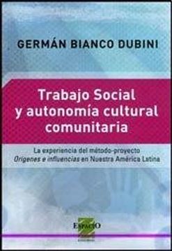 portada Trabajo Social y Autonomia Cultural Comunitaria: La Experiencia del Metodo-Proyecto Origenes e Influencias en Nuestra America Latina