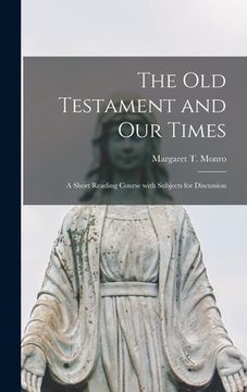 portada The Old Testament and Our Times; a Short Reading Course With Subjects for Discussion (en Inglés)