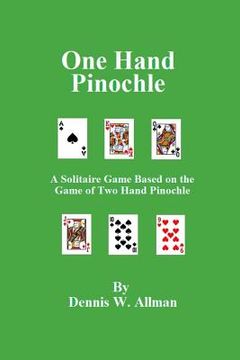 portada One Hand Pinochle: A Solitaire Game Based on the Game of Two Hand Pinlochle (en Inglés)