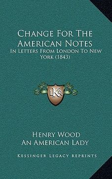 portada change for the american notes: in letters from london to new york (1843) (en Inglés)