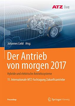 portada Der Antrieb von Morgen 2017: Hybride und Elektrische Antriebssysteme 11. Internationale Mtz-Fachtagung Zukunftsantriebe (en Alemán)
