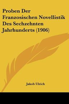 portada Proben Der Franzosischen Novellistik Des Sechzehnten Jahrhunderts (1906) (en Alemán)