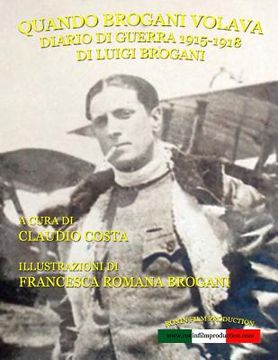 portada Quando Brogani volava: Diario di guerra di Luigi Brogani 1915-1918 (en Italiano)