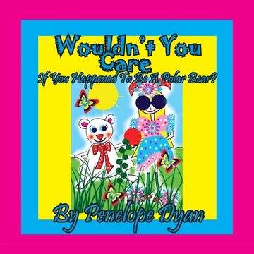 portada Wouldn't You Care If You Happened To Be A Polar Bear? (en Inglés)