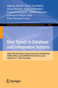 portada New Trends in Database and Information Systems: Adbis 2023 Short Papers, Doctoral Consortium and Workshops: Aidma, Doing, K-Gals, Madeisd, Pers, Barce (in English)