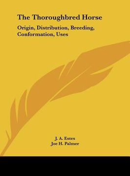 portada the thoroughbred horse: origin, distribution, breeding, conformation, uses (in English)